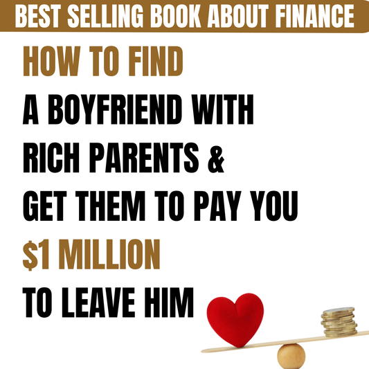 How To Find A Boyfriend (With Rich Parents) & Get Them To Pay You $1M To Leave Him -  The Playbook